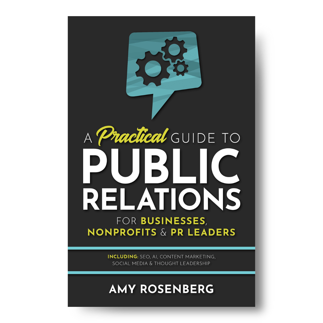 A Practical Guide to Public Relations for Businesses, Nonprofits and PR Leaders